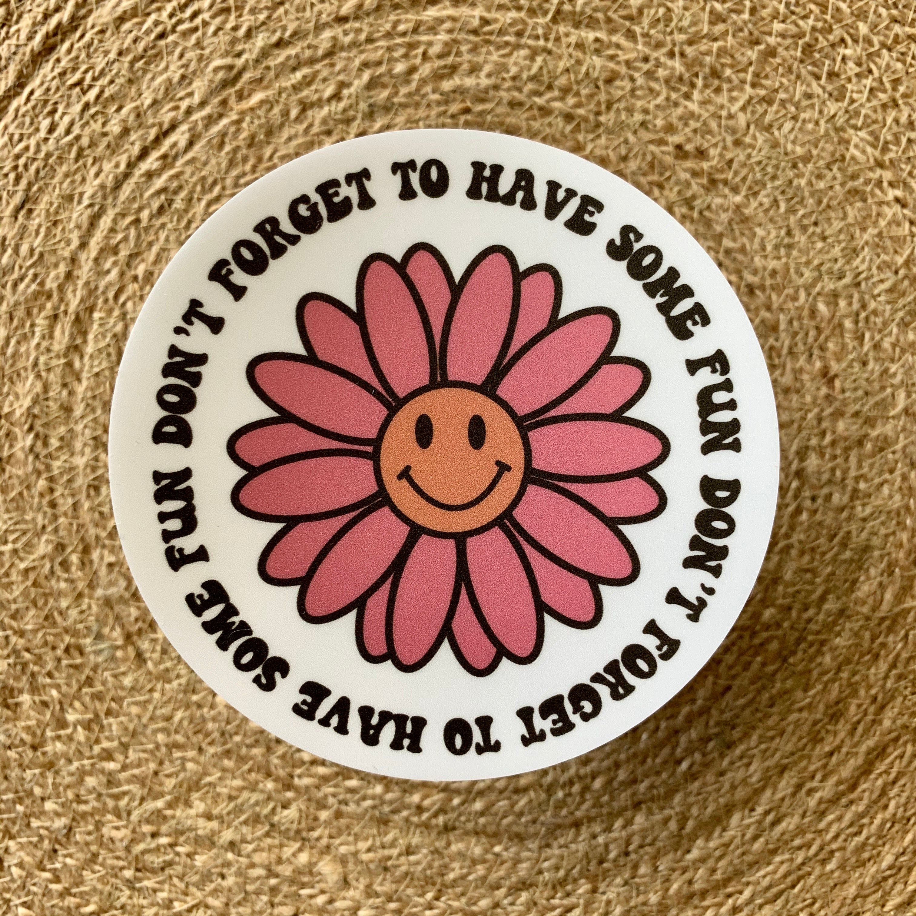 "Don't Forget To Have Fun" Flower