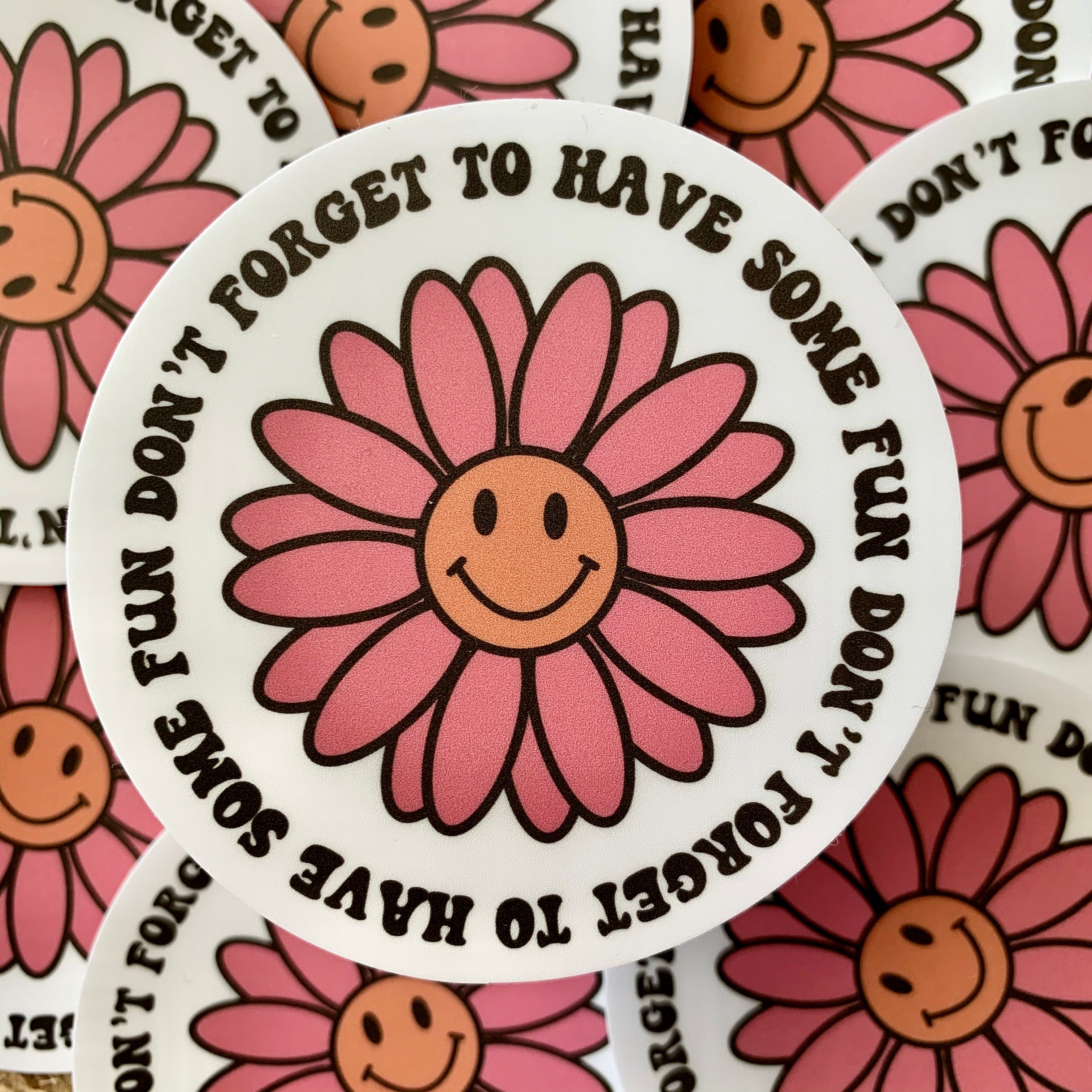 "Don't Forget To Have Fun" Flower